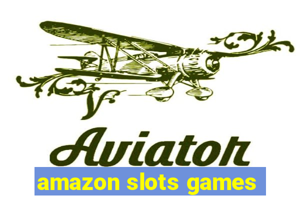 amazon slots games